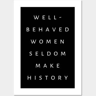 Feminist Saying Well Behaved Women Seldom Make History Posters and Art